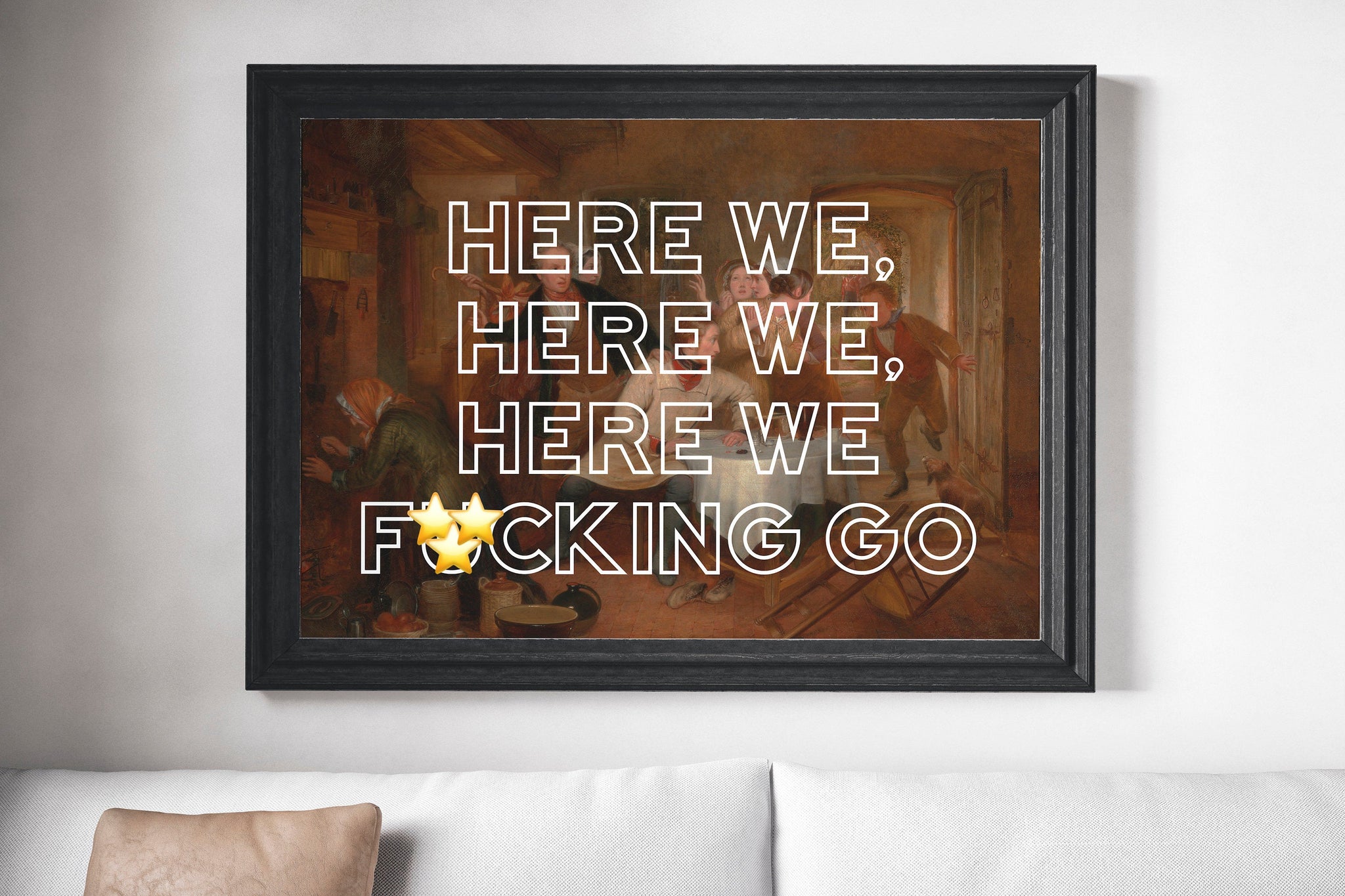 Here We F*cking Go Scots Banter Scotland Slang Scottish Unframed Print